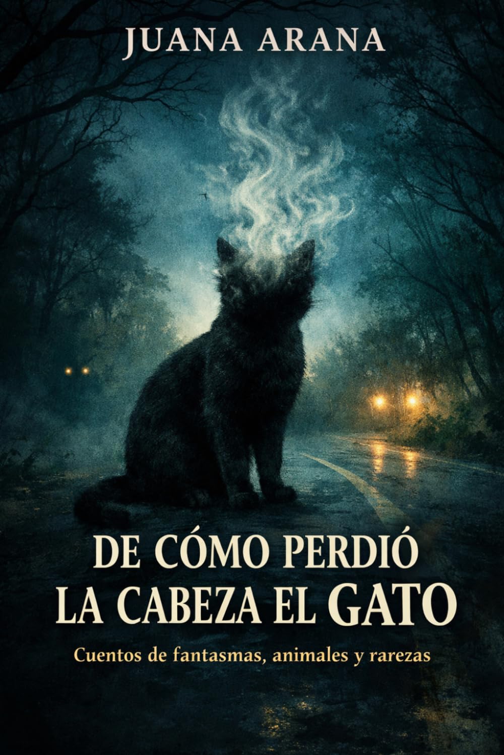 De cómo perdió la cabeza el gato: Cuentos de fantasmas, animales y rarezas