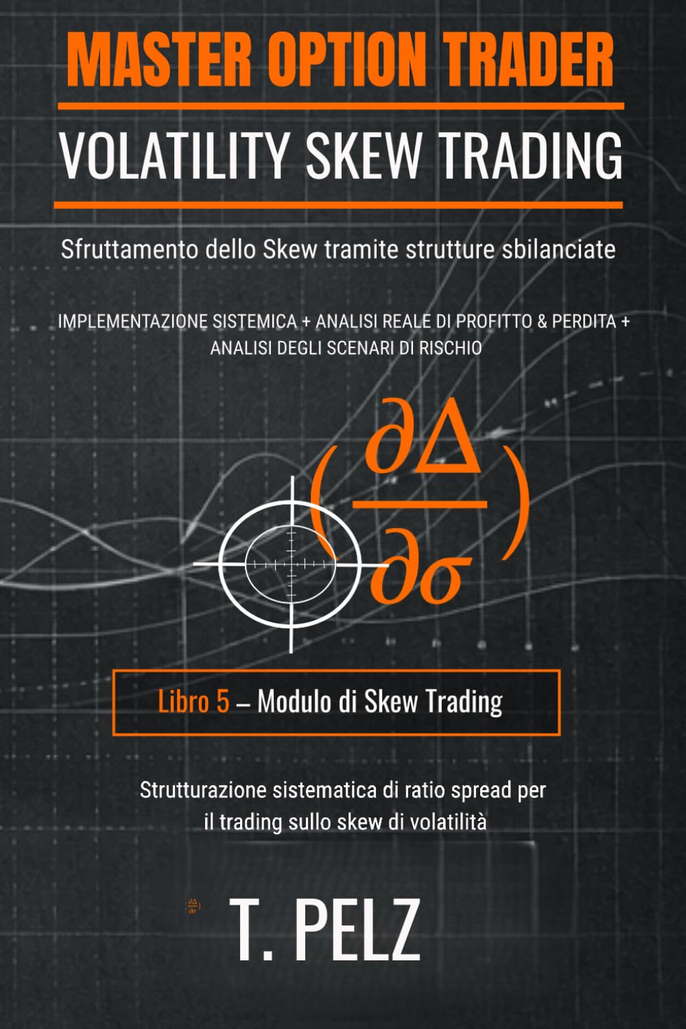 VOLATILITY SKEW TRADING (MASTER OPTION TRADER SERIE): Sfruttamento dello skew utilizzando strutture sbilanciate: 5 ((IT) OPZIONI MASTER TRADER)