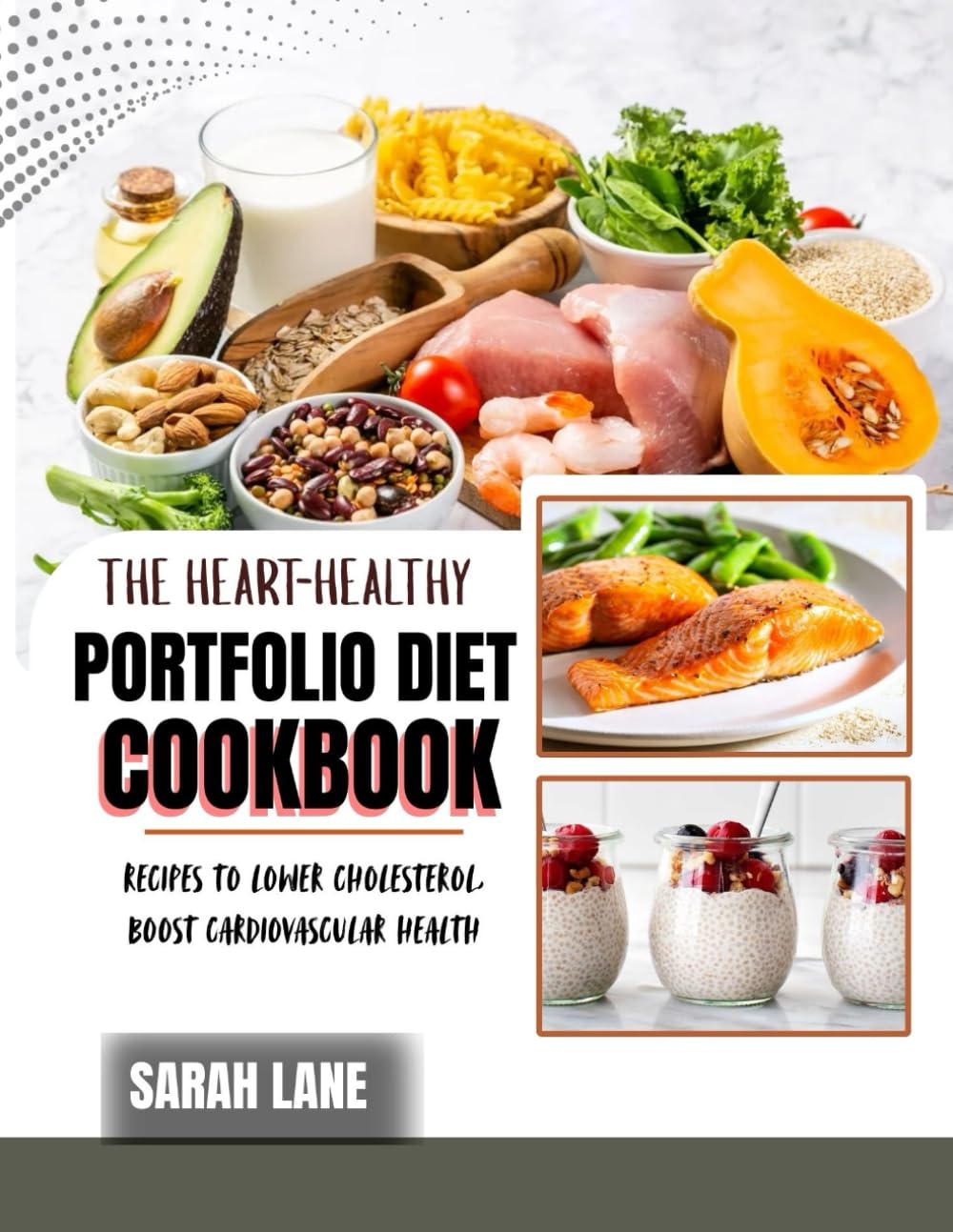 THE HEART-HEALTHY PORTFOLIO DIET COOKBOOK: Delicious, Science-Backed Recipes to Lower Cholesterol, Boost Cardiovascular Health, and Support Long-Term Heart Wellness