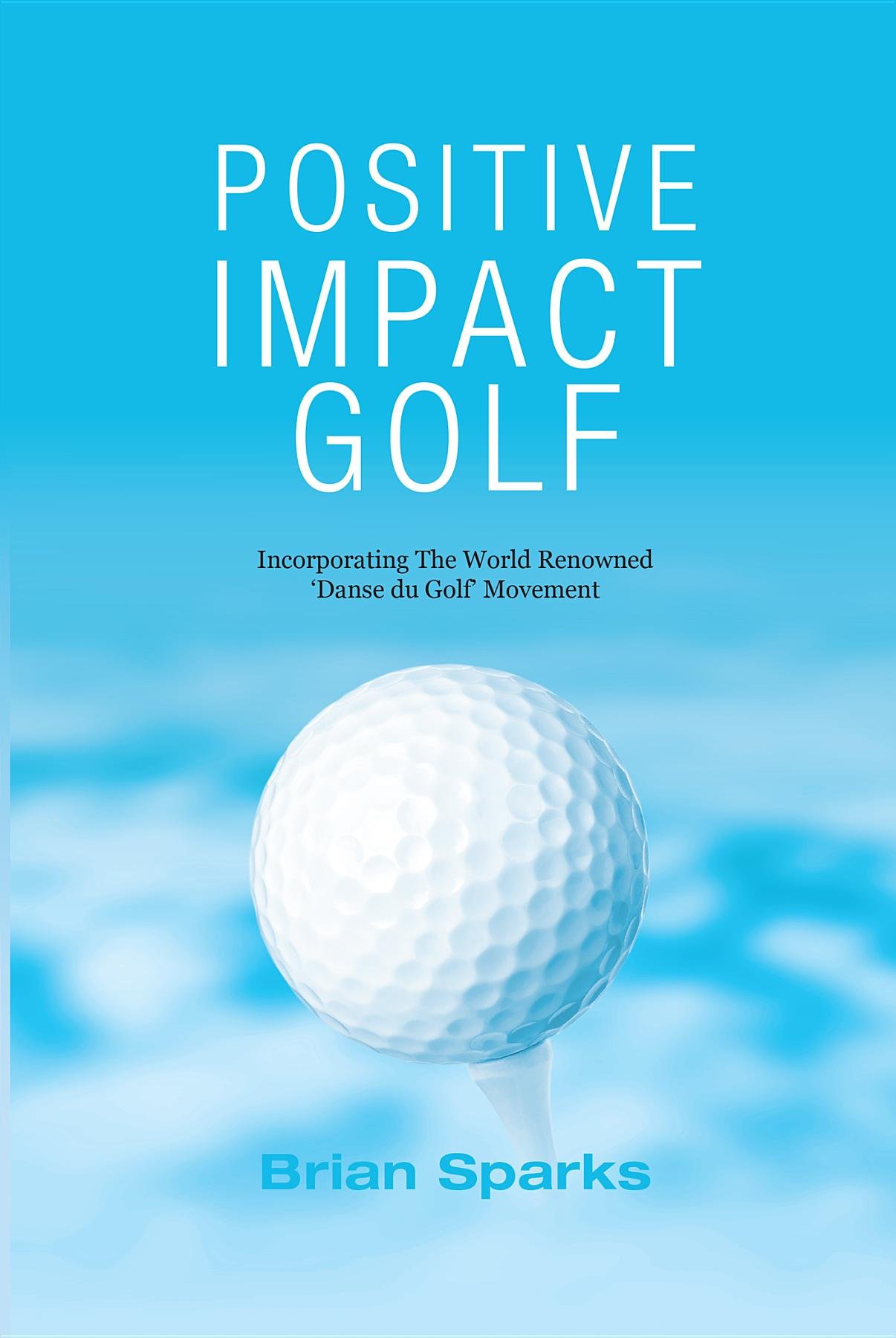 Positive Impact Golf: Helping Golfers to Liberate Their Potential