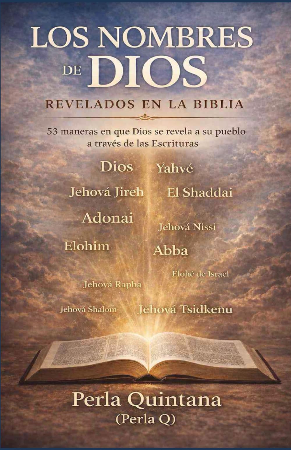 Los nombres de Dios revelados en la biblia: 53 maneras en que Dios se revela a su pueblo a través de las Escrituras