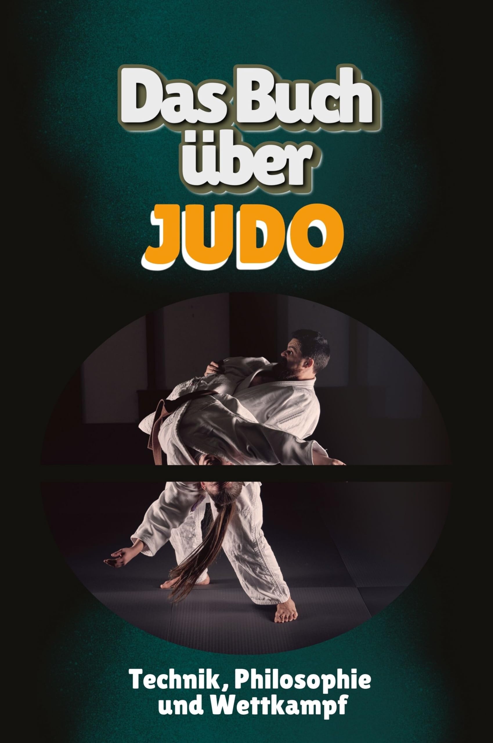 Das Buch uber Judo: Technik, Philosophie und Wettkampf (German Edition)