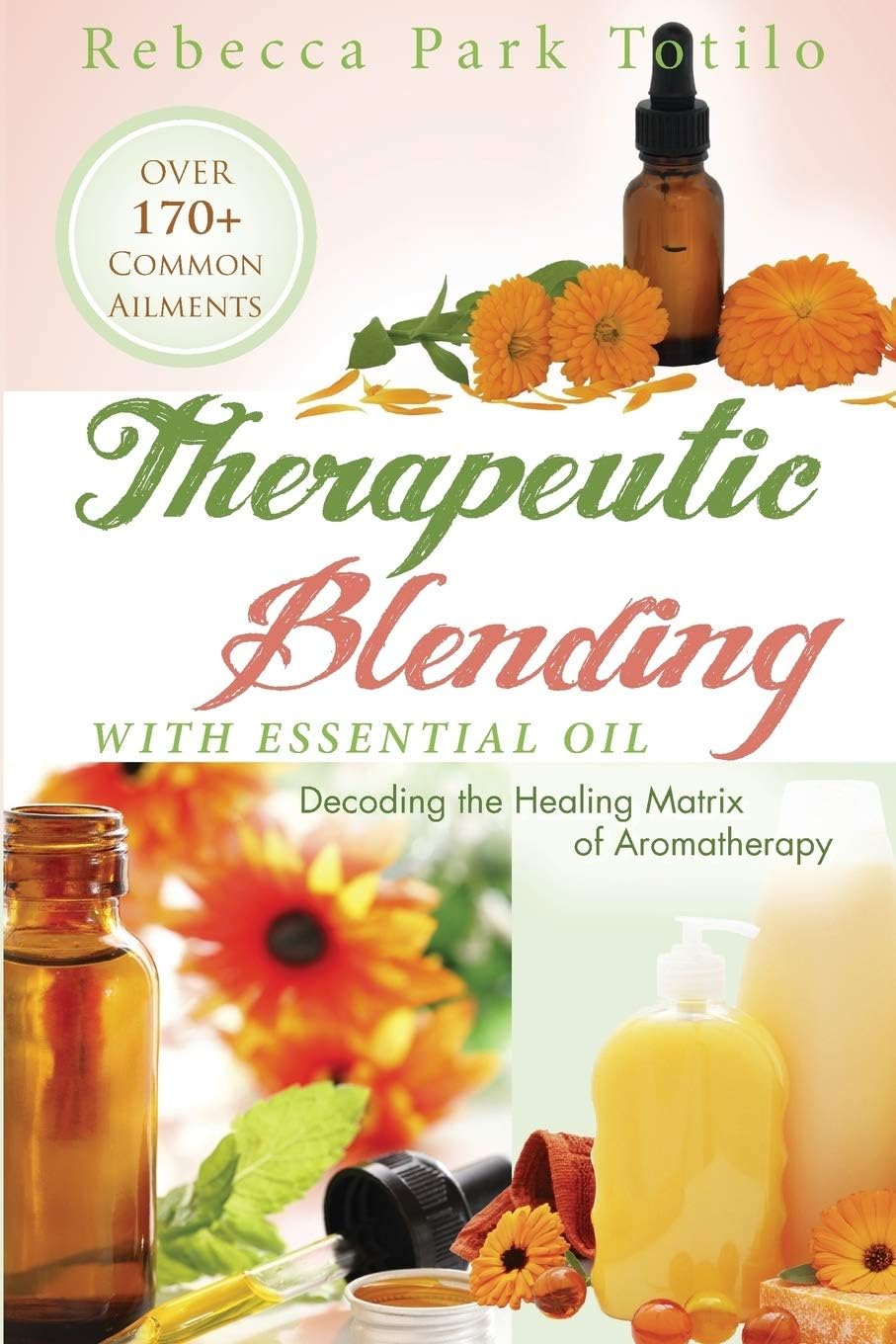 Therapeutic Blending With Essential Oil: Decoding the Healing Matrix of Aromatherapy Paperback – September 1, 2013