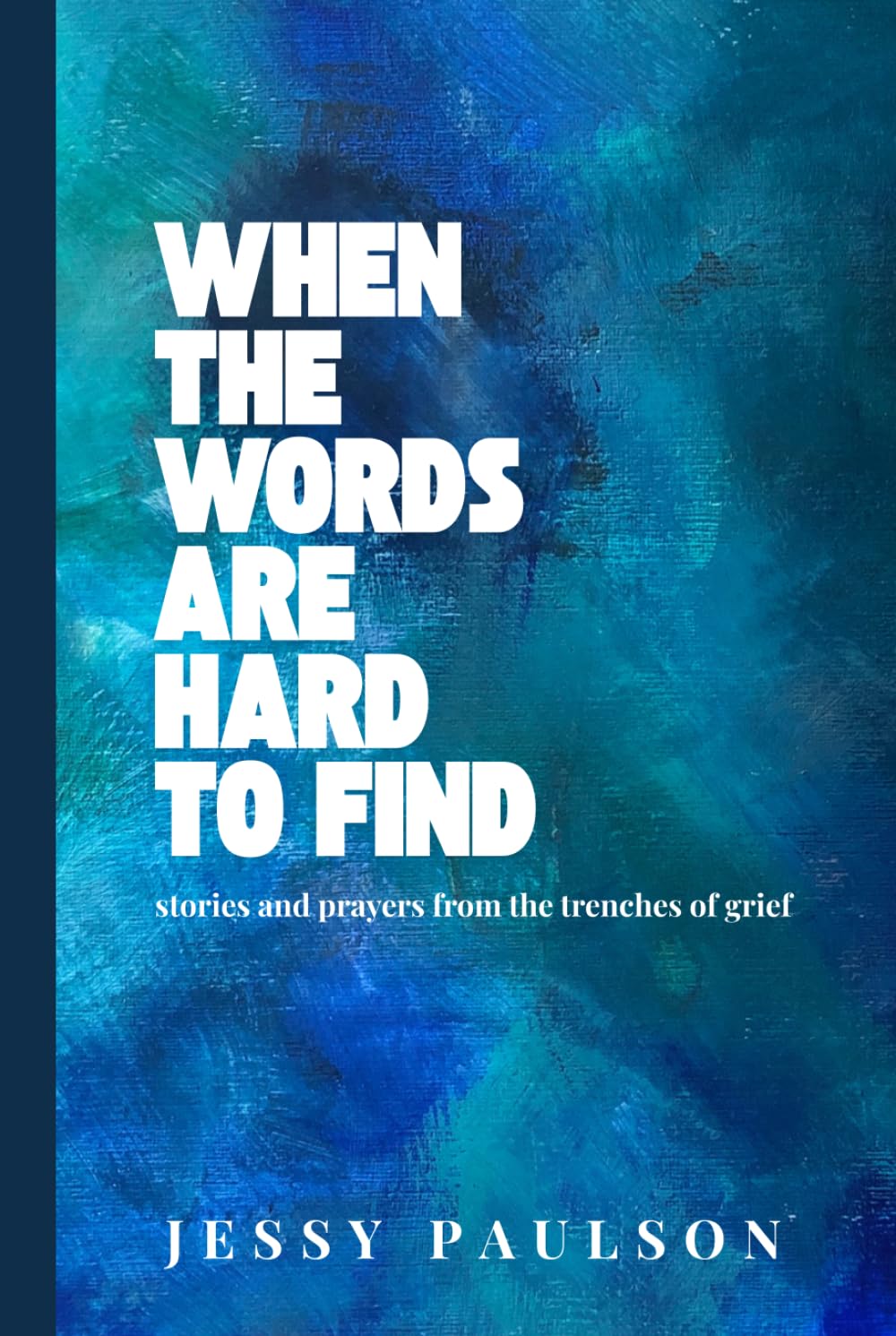When the Words Are Hard To Find: Stories and Prayers from the trenches of grief