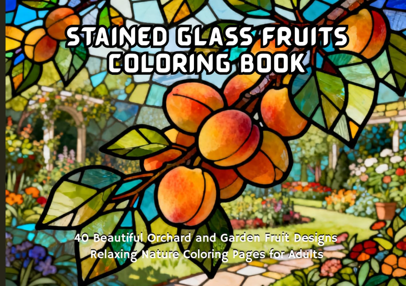 Stained Glass Fruits Coloring Book: 40 Beautiful Orchard and Garden Fruit Designs | Relaxing Nature Coloring Pages for Adults (Nature Stained Glass Coloring Series)