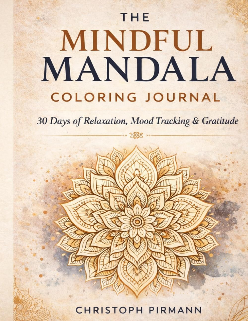 The Mindful Mandala Coloring Journal: 30 Days of Relaxation, Mood Tracking & Gratitude