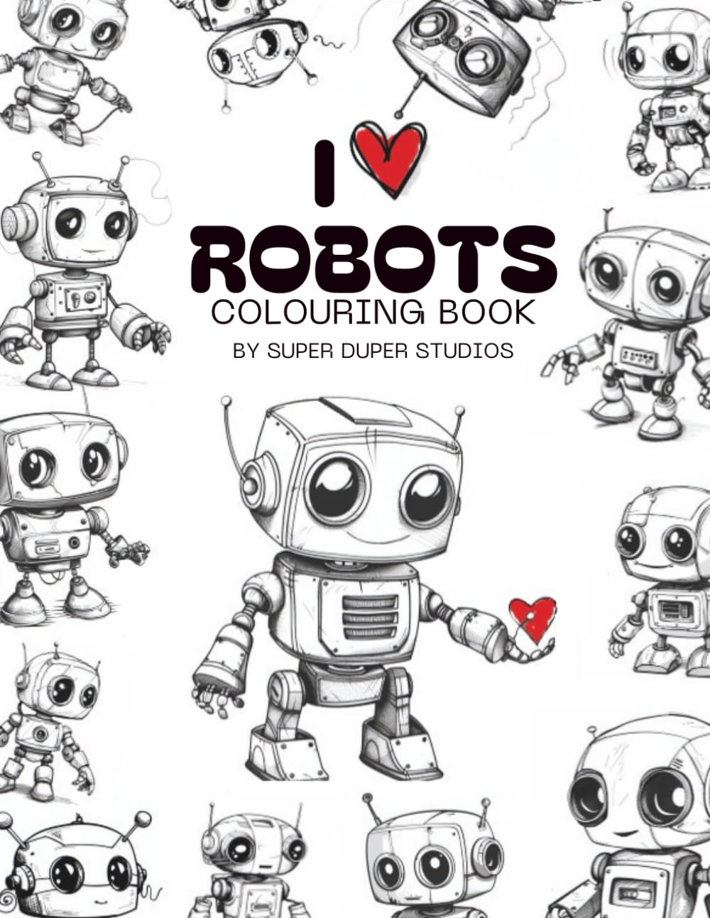 I Heart Robots: A Fun Coloring Book for Kids (and Robot Lovers of All Ages) (I Heart Colouring Book Series)