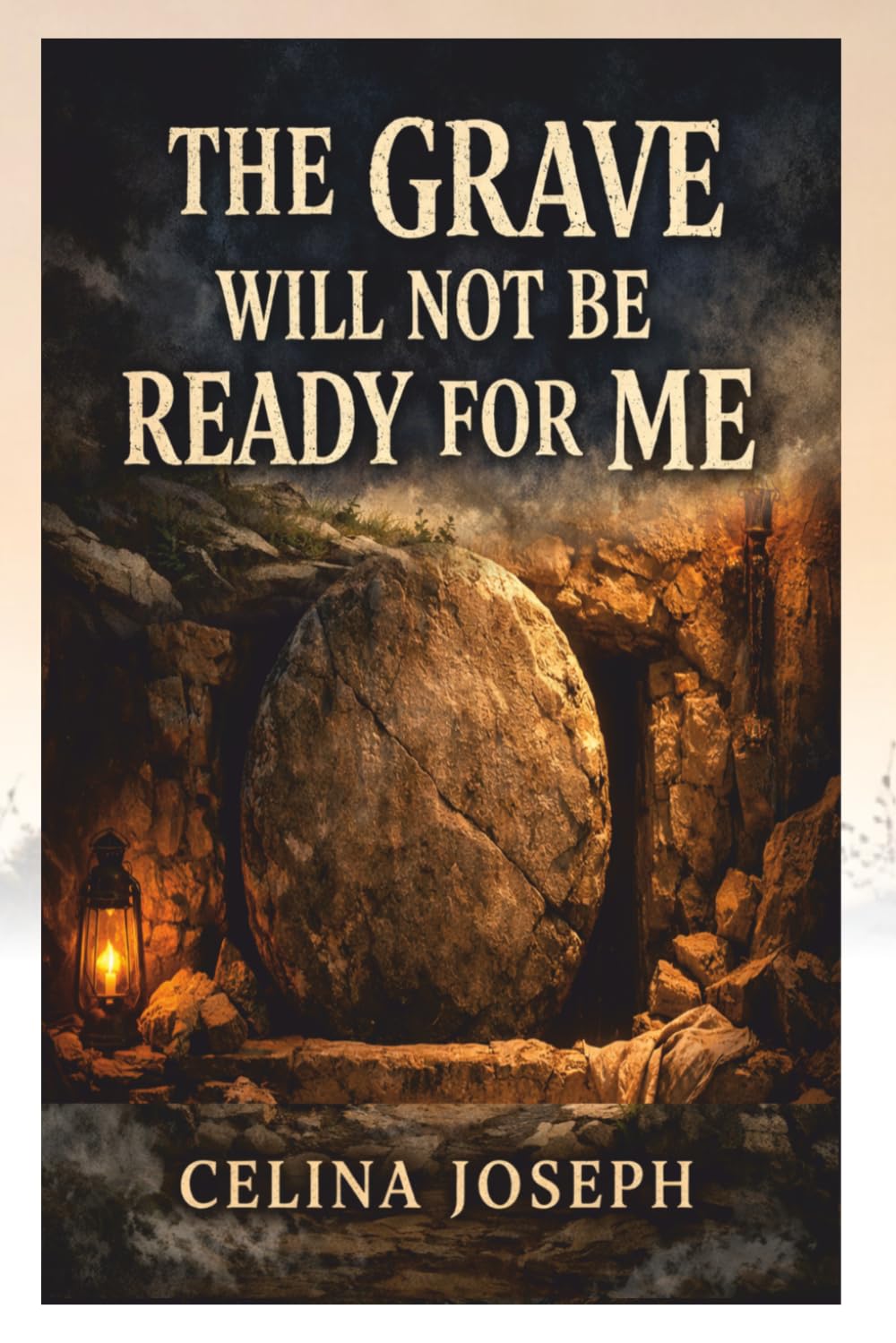 The Grave will Not Be Ready for Me