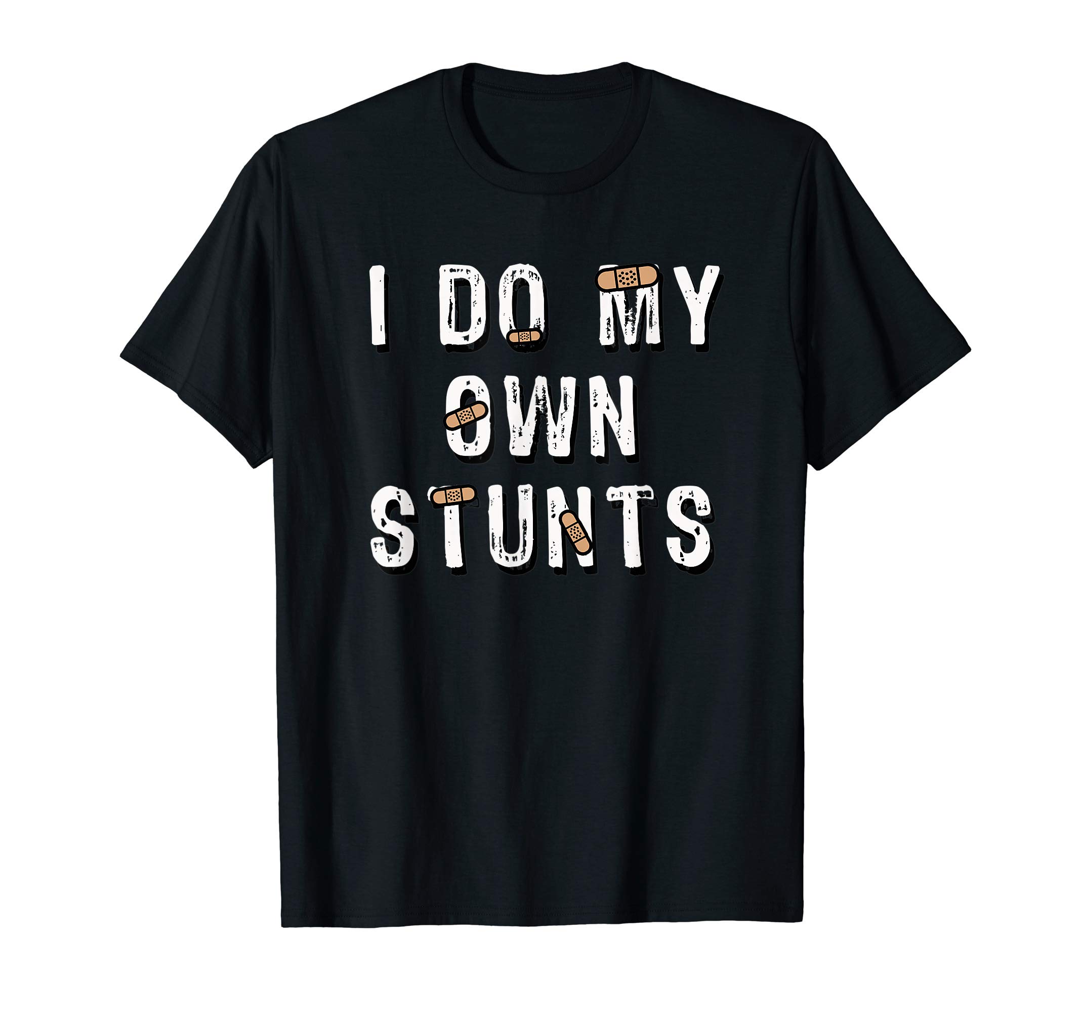 I Do My Own Stunts Funny T-Shirt T-Shirt