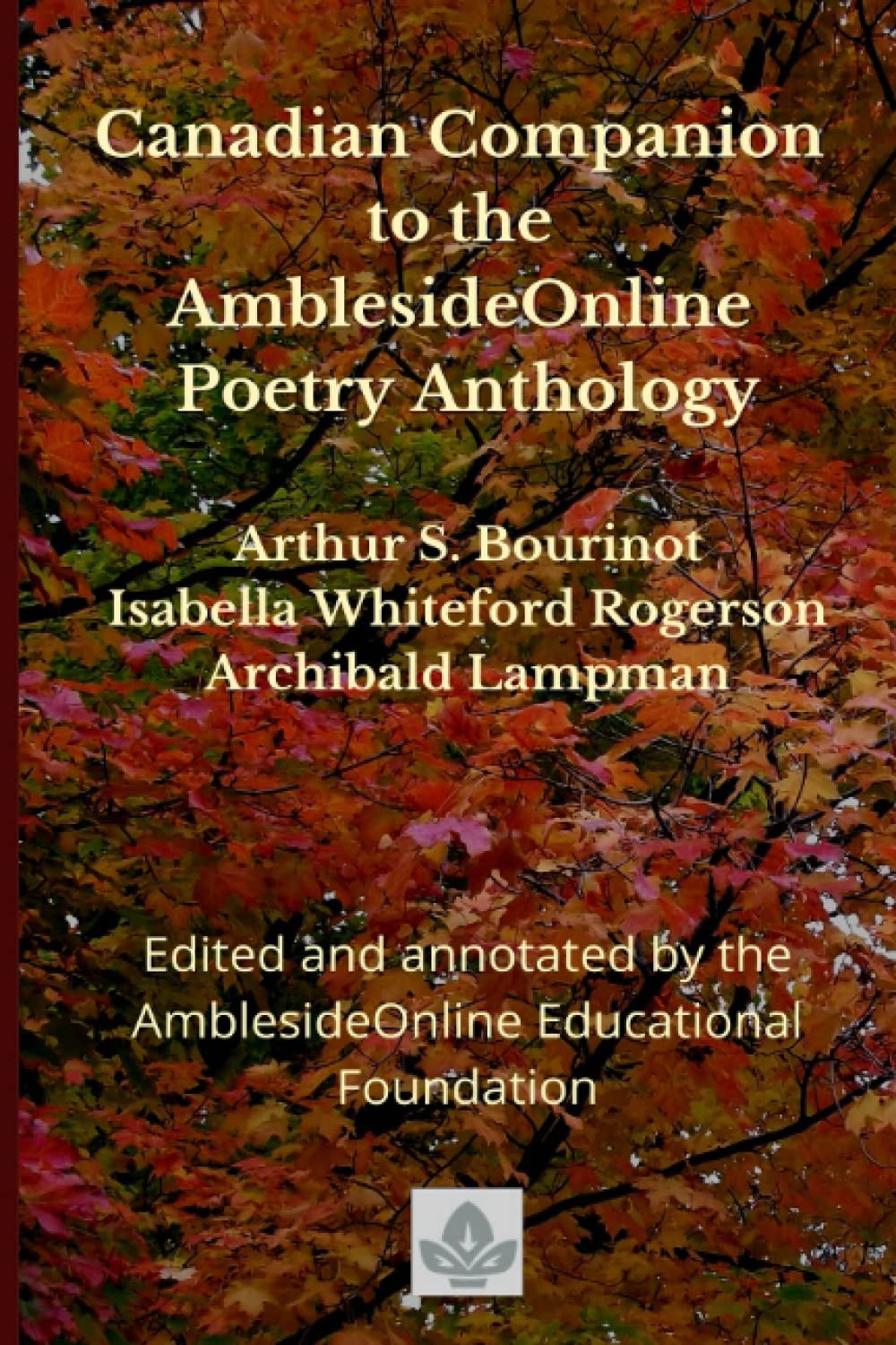 Canadian Companion to the AmblesideOnline Poetry Anthology: Arthur S.  Bourinot, Isabella Whiteford Rogerson, Archibald Lampman: AmblesideOnline  Educational Foundation, Breckenridge, Donna-Jean, Bruce, Lynn, Capehart,  Wendi, Glass, Karen, Laurio, Leslie ...