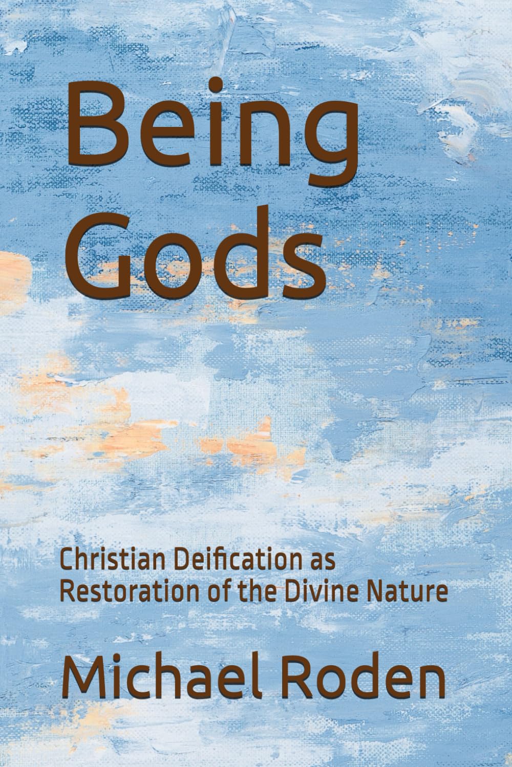 Being Gods: Christian Deification as Restoration of the Divine Nature