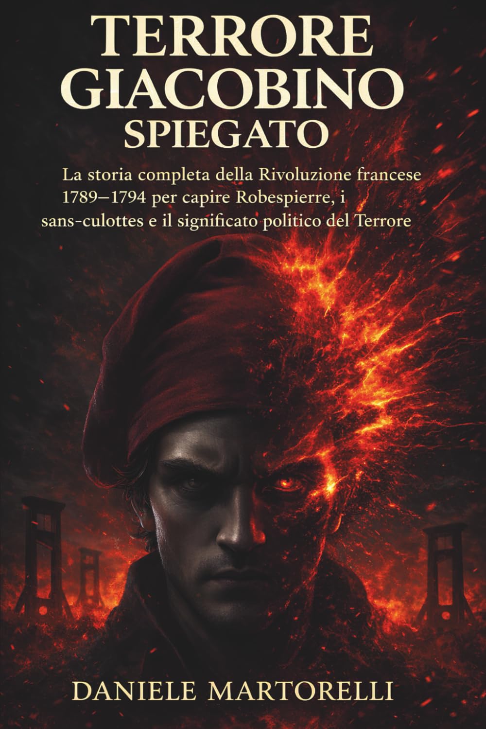 Terrore Giacobino spiegato: La storia completa della Rivoluzione francese 1789–1794 per capire Robespierre, i sans-culottes e il significato politico del Terrore