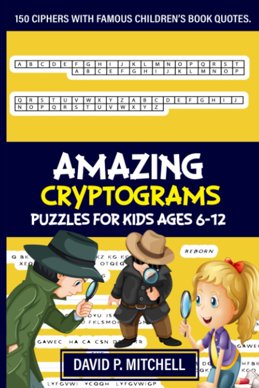 Amazing Cryptograms Puzzles for kids aged 6-12: 150 ciphers with famous ...