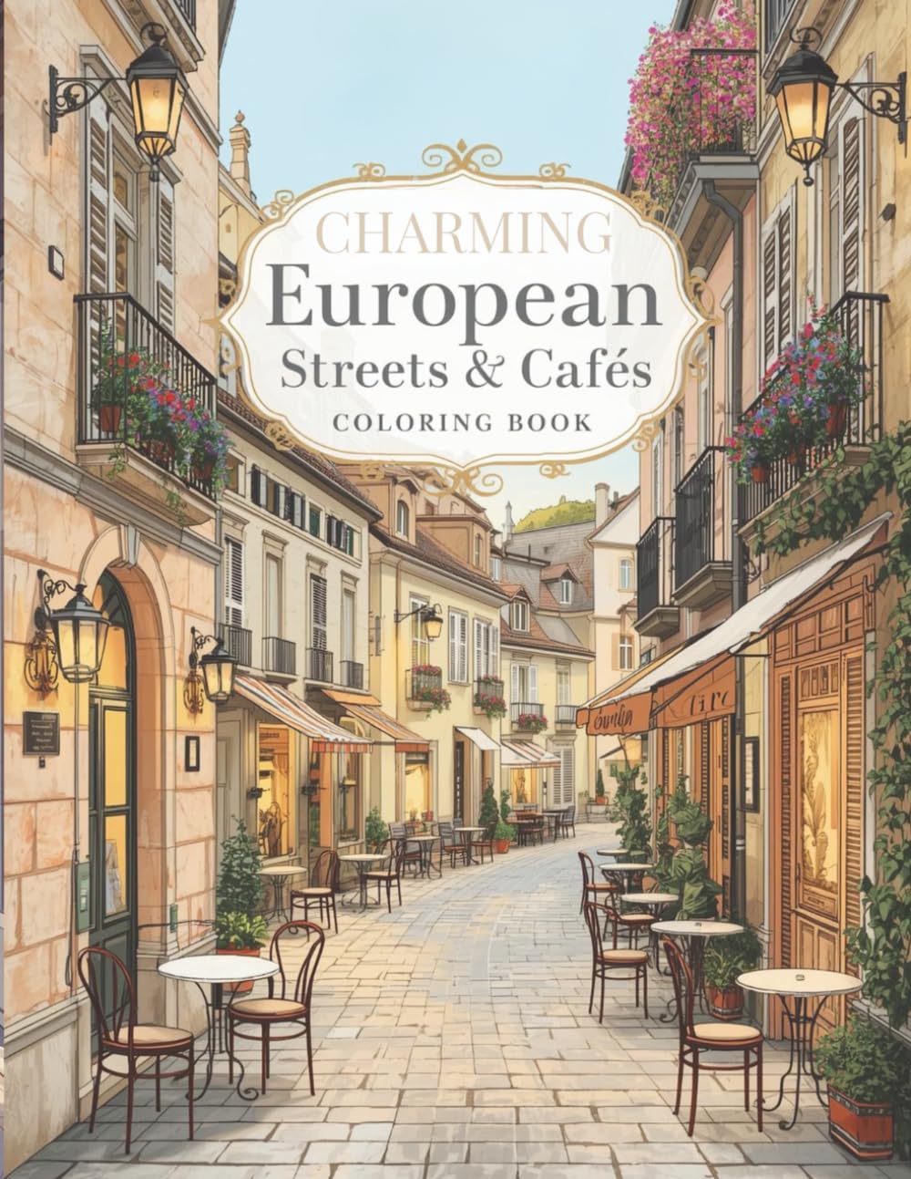 Charming European Streets & Cafés: Relaxing Adult Coloring Book