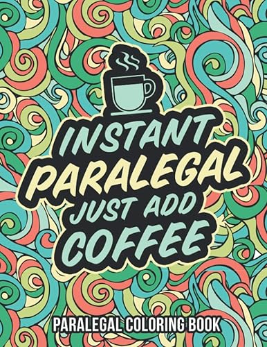 Paralegal Coloring Book: A Snarky &amp; Humorous Adult Law Coloring Book for Paralegals | Gifts for Paralegals Women, Men or Retirement.