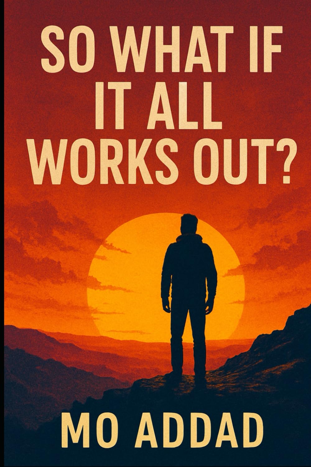 So What If It All Works Out ?: A Thought - Provoking Look at Growth, Chaos, and the Hidden Logic of Hope, Unexpected Reasons Your Life Is Moving Forward Even When It Doesn’t Feel Like It