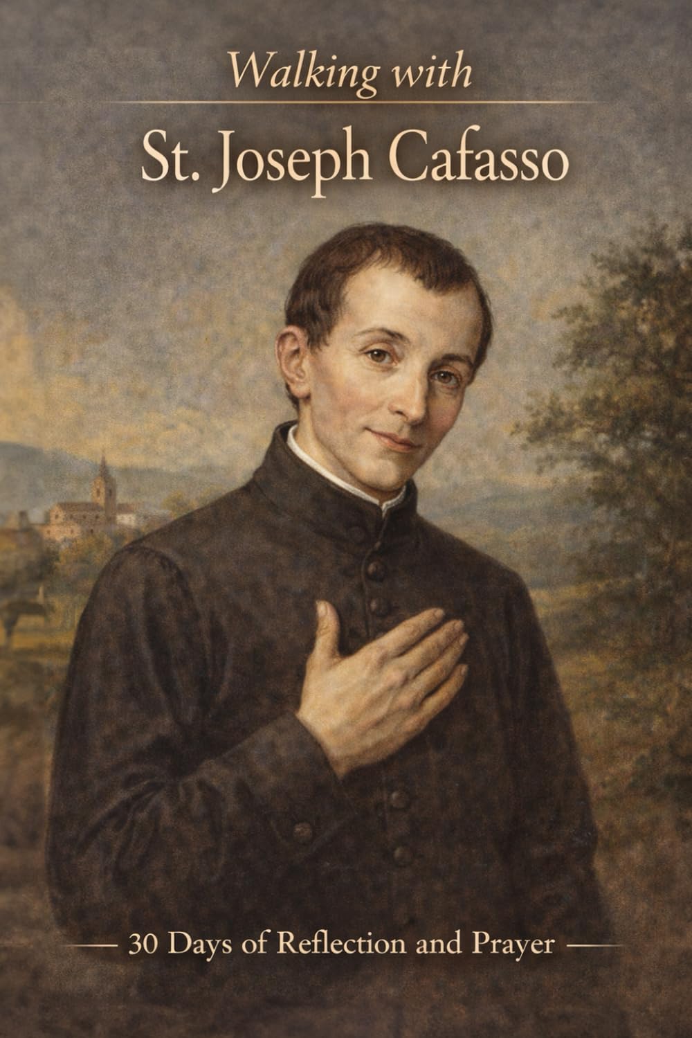 Walking With St. Joseph Cafasso: 30 Days of Reflection and Prayer (Walking With Saints: 30-Day Devotionals)