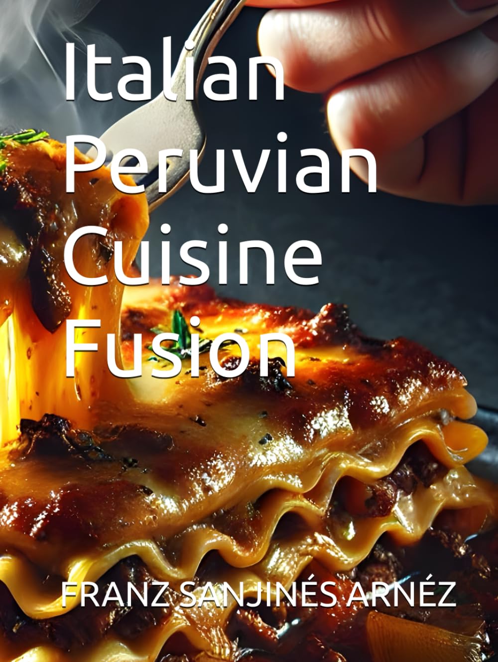 Italian Peruvian Cuisine Fusion (Edible Art Cuisine: Cooking Books)      Hardcover – January 15, 2025