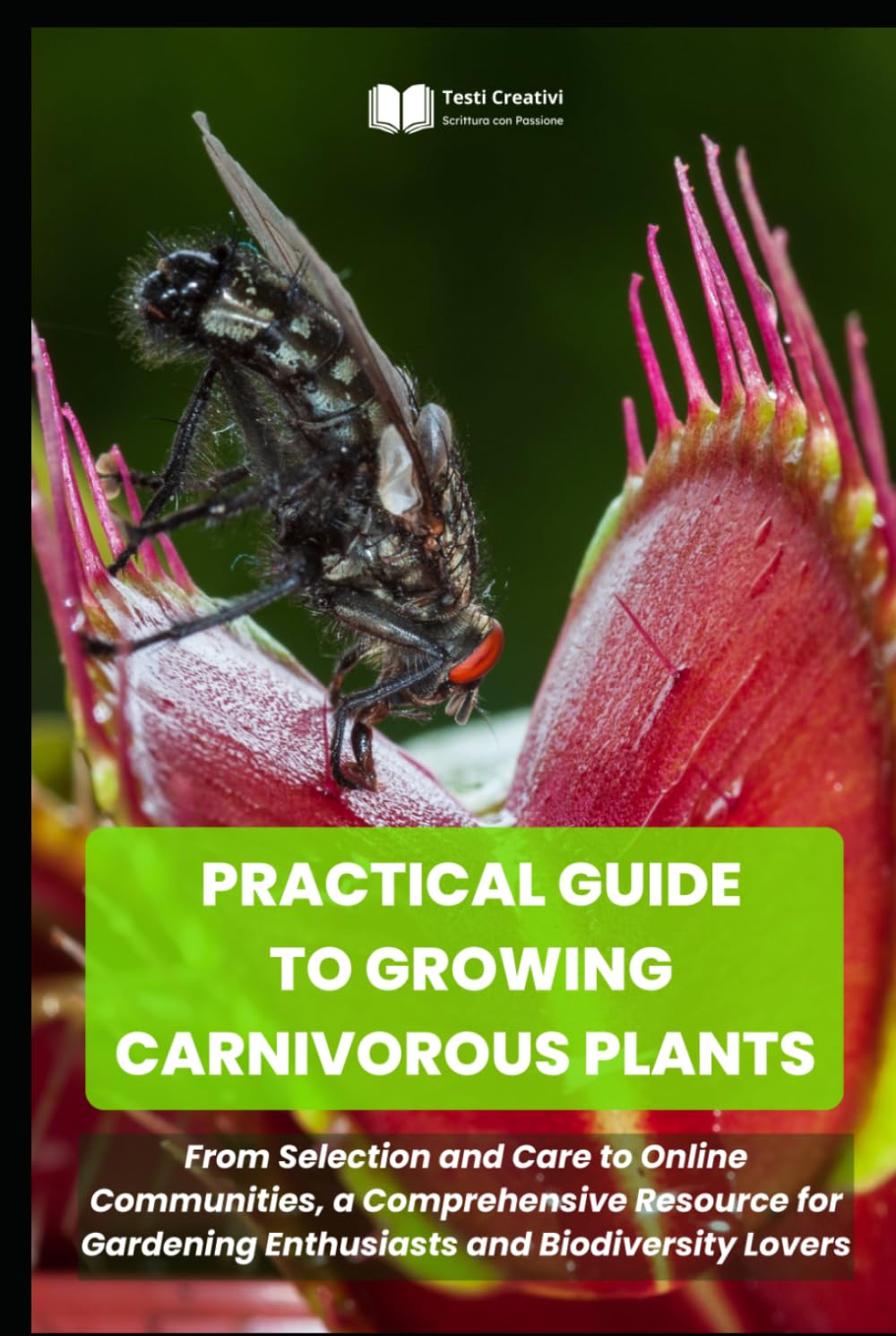 PRACTICAL GUIDE TO GROWING CARNIVOROUS PLANTS: From Selection and Care to Online Communities, a Comprehensive Resource for Gardening Enthusiasts and ... Cultivation, Botany & Practical Gardening)