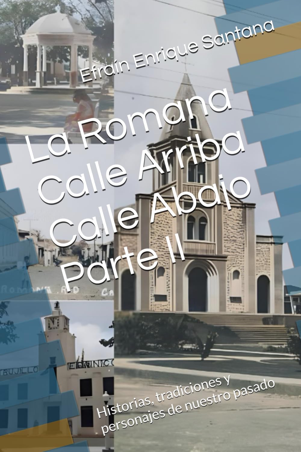 La Romana Calle Arriba Calle Abajo Parte II: Historias, tradiciones y personajes de nuestro pasado
