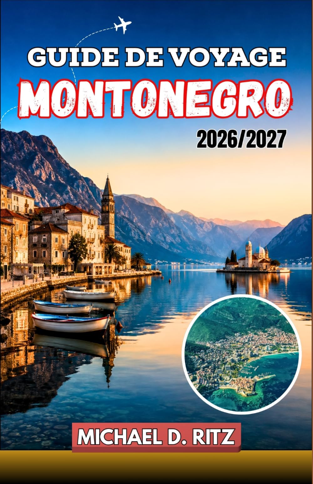 GUIDE DE VOYAGE MONTONEGRO 2026/2027: Baie de Kotor, parcs nationaux, routes panoramiques et plages de l'Adriatique : itinéraires pratiques, conseils ... et recommandations de restaurants locaux.