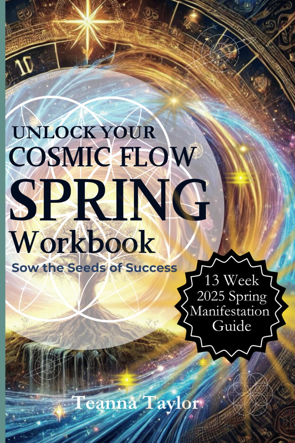 SPRING Workbook - Sow the Seeds of Success: To accompany 'Unlock Your Cosmic Flow' - Manifest Your Dreams in Harmony with Nature’s Rhythms: 1 (Seasonal Workbooks - for Unlock your Cosmic Flow)