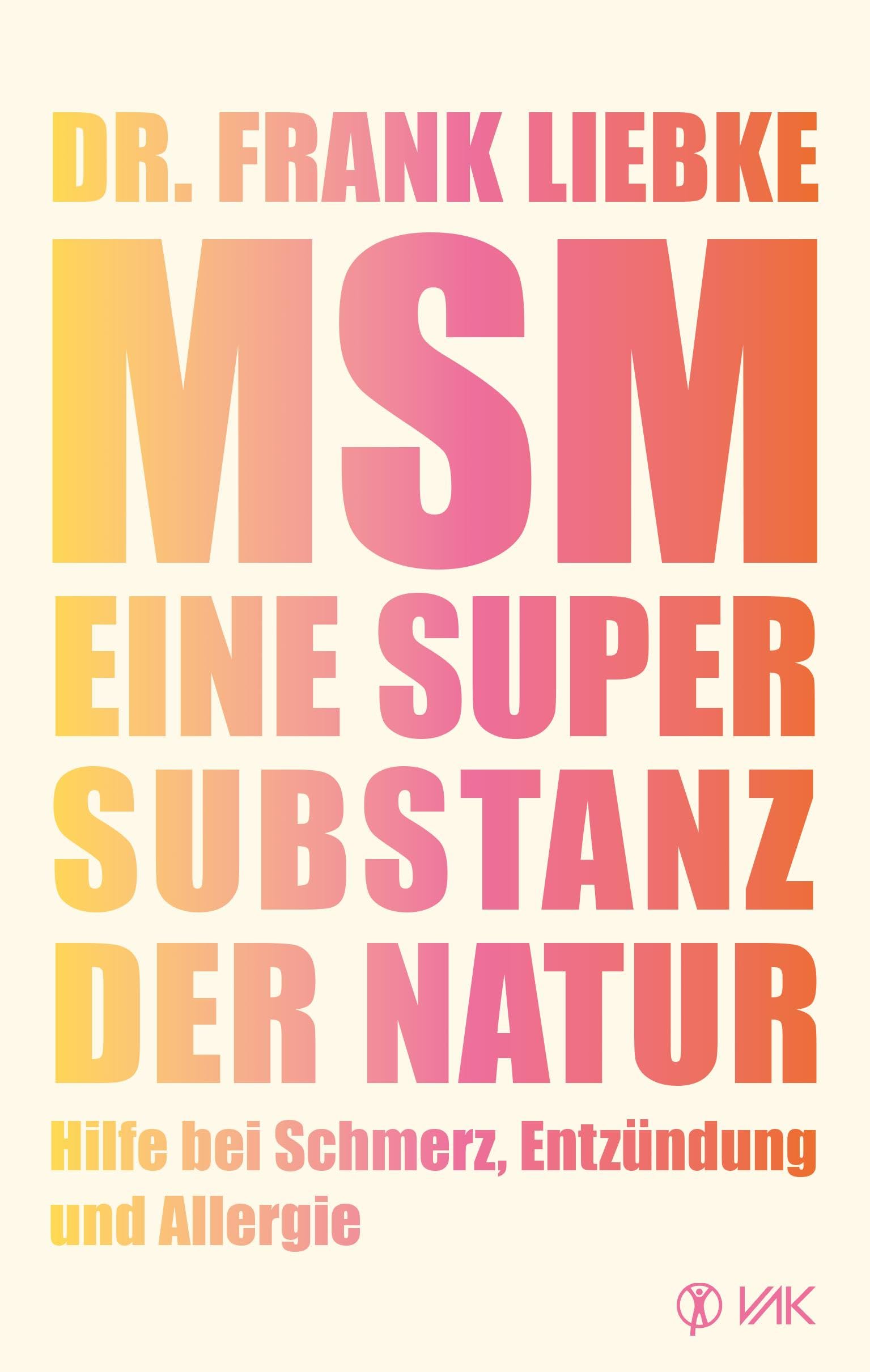 Dr. Frank Liebke MSM Ratgeber MSM - Eine Supersubstanz der Natur