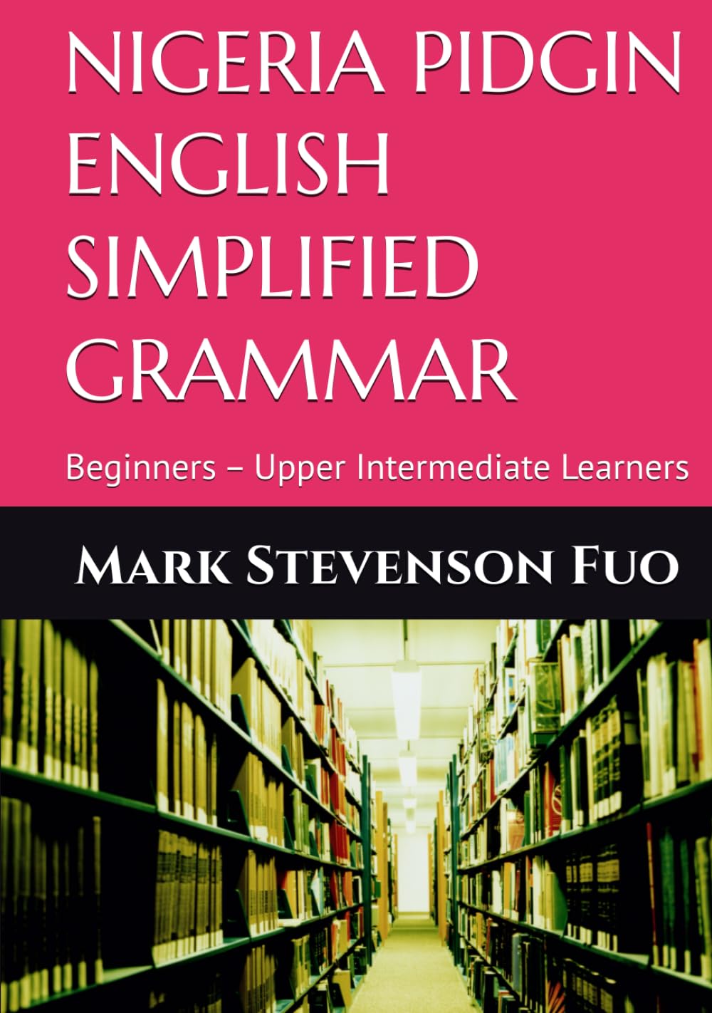 NIGERIA PIDGIN ENGLISH SIMPLIFIED GRAMMAR: Beginners – Upper Intermediate Learners