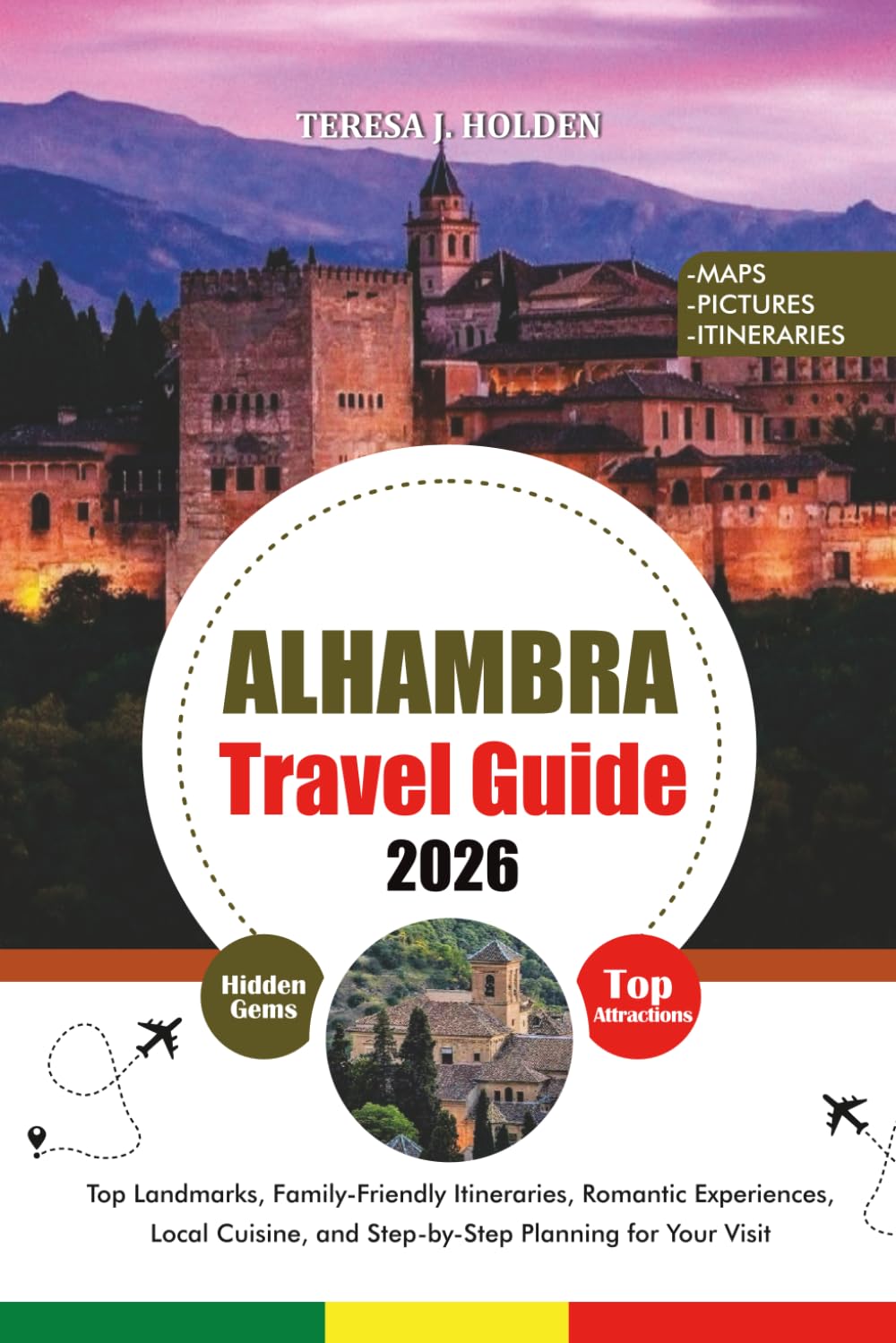 ALHAMBRA TRAVEL GUIDE 2026: Top Landmarks, Family-Friendly Itineraries, Romantic Experiences, Local Cuisine, and Step-by-Step Planning for Your Visit