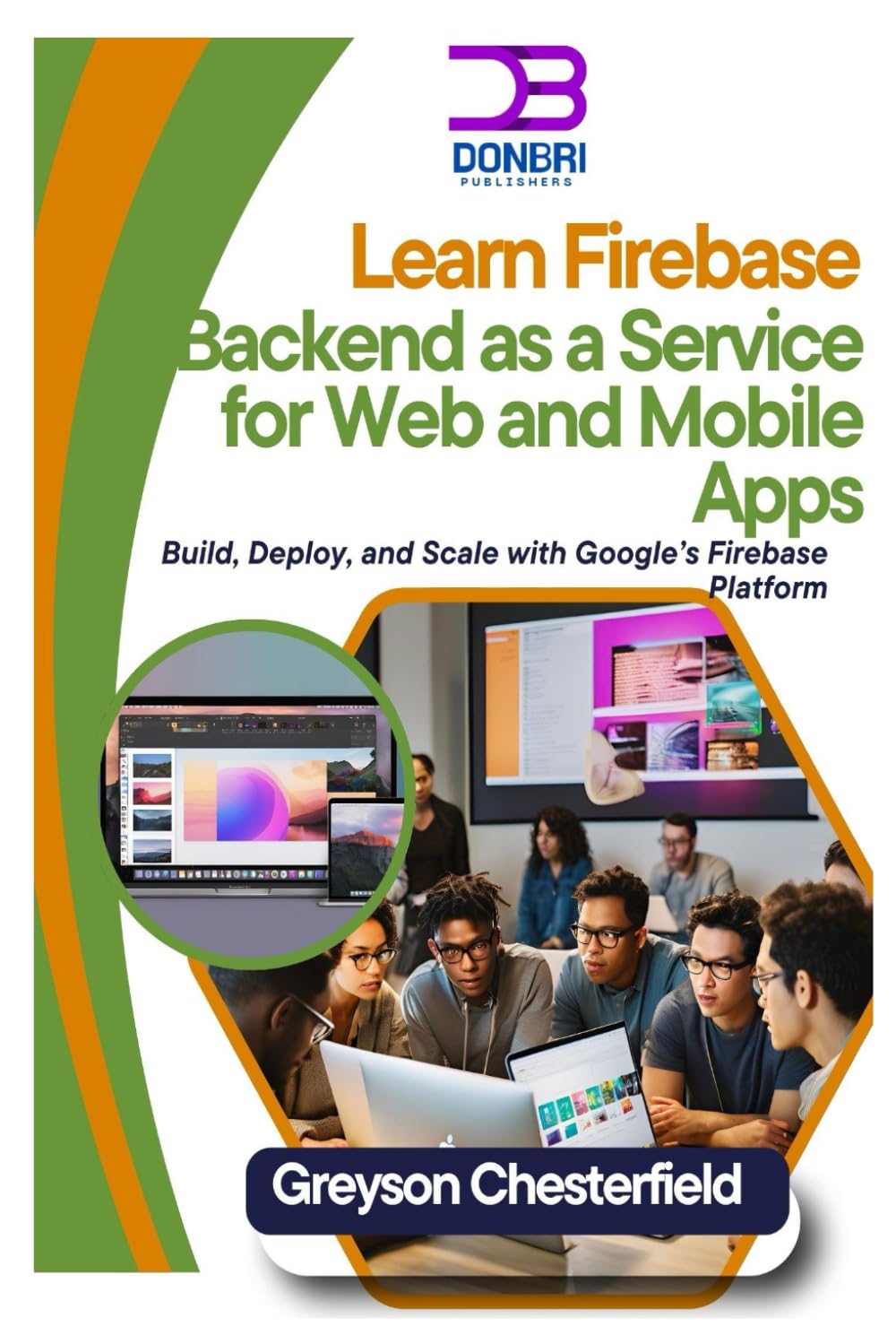 Learn Firebase: Backend as a Service for Web and Mobile Apps: Build, Deploy, and Scale with Google’s Firebase Platform