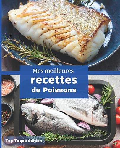 Mes meilleures RECETTES DE POISSONS: Carnet à remplir | RASSEMBLER VOS 45 meilleures recettes dans ce livre de 151 pages | PASSION CUISINE