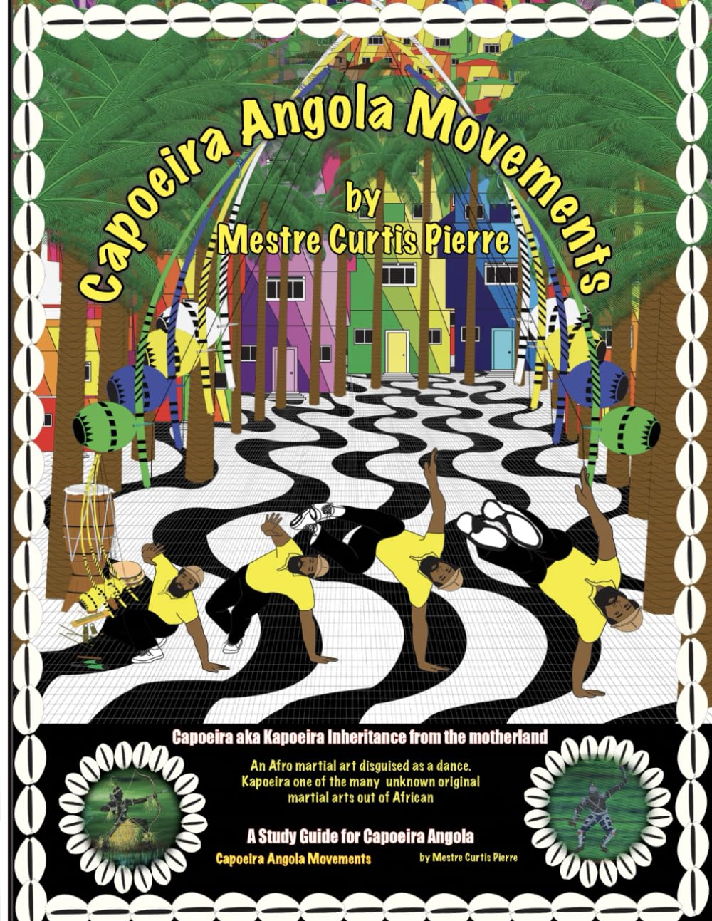 Capoeira Angola Movements: A Capoeira Angola Study Guide by Curtis Pierre
