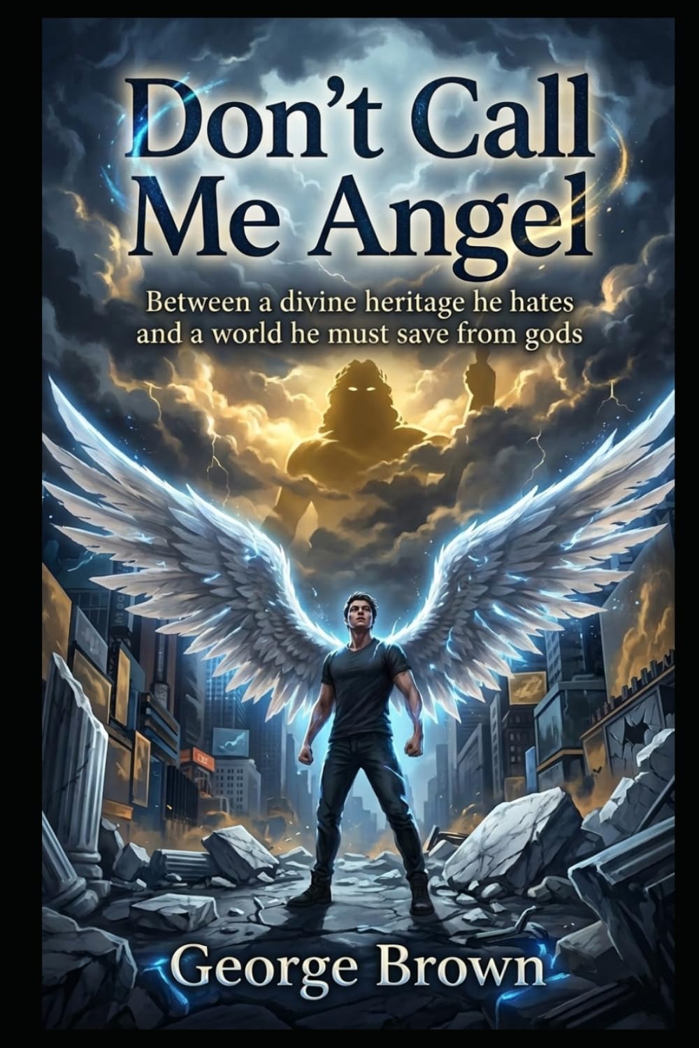 Don’t Call Me Angel: Between a divine heritage he hates and a world he must save from gods (Nephilim series)