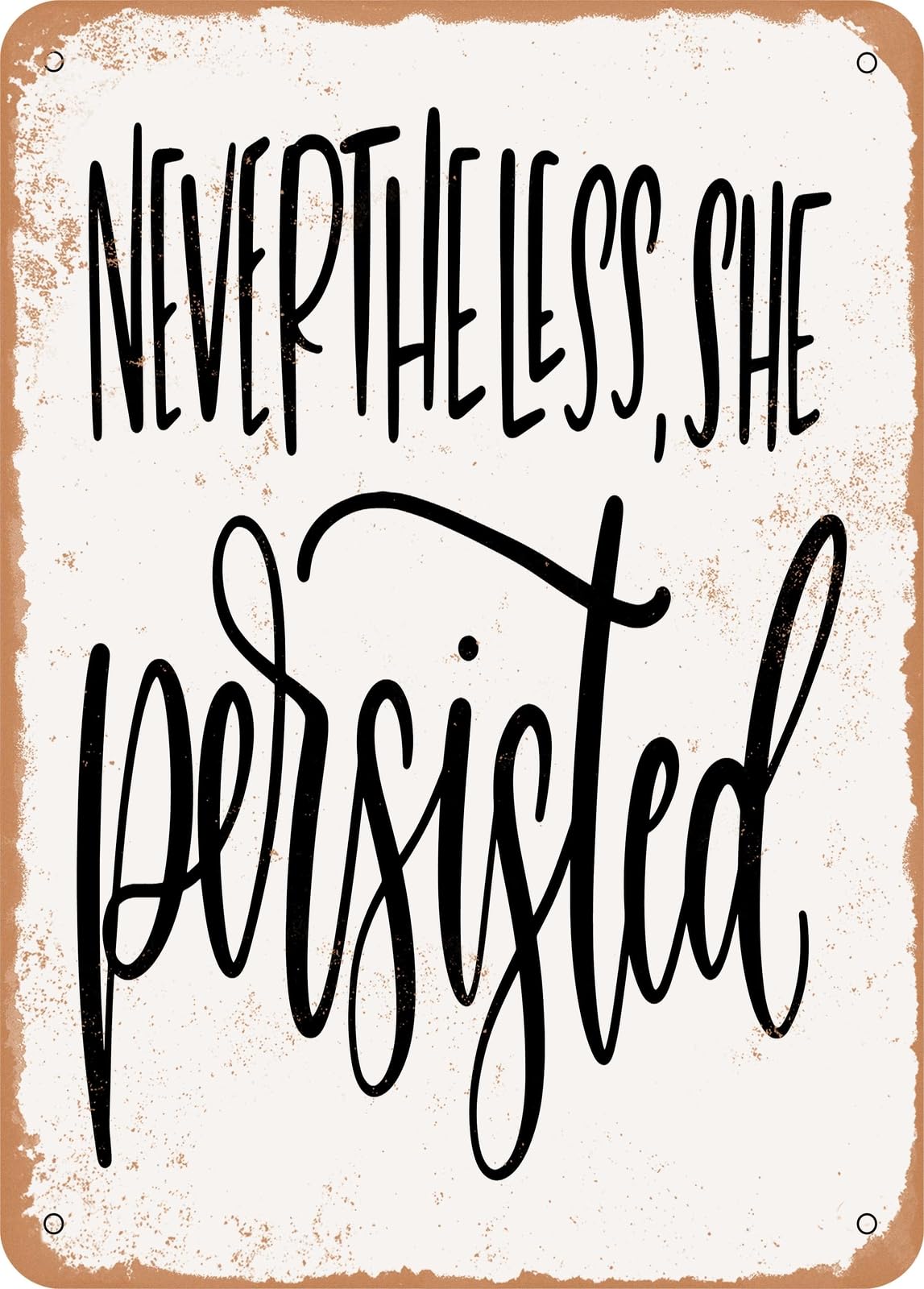 Metal Sign - Nevertheless She Persisted - Vintage Rusty Look home decor