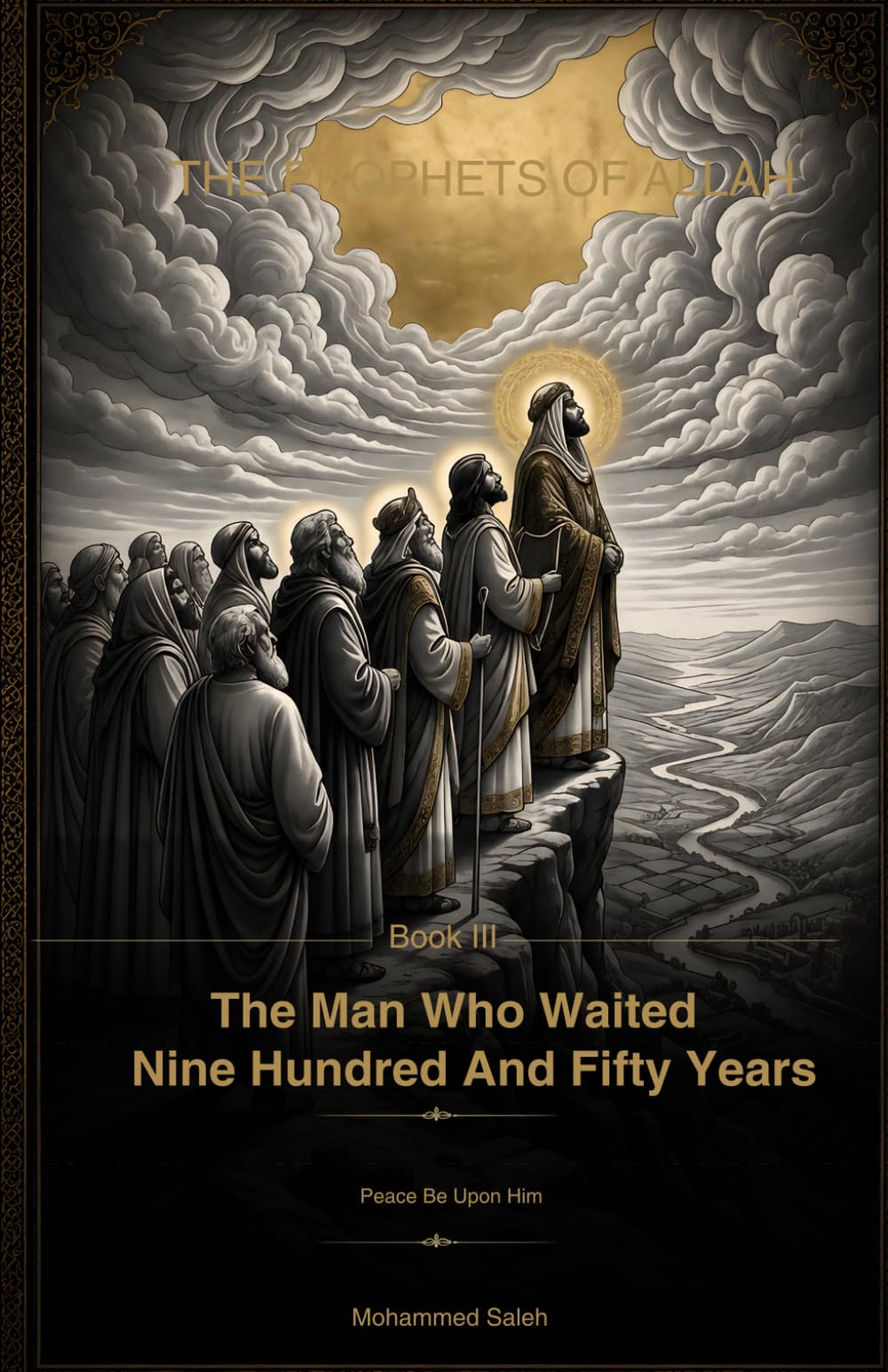 THE MAN WHO WAITED NINE HUNDRED AND FIFTY YEARS: The Story of Prophet Nuh (Noah), peace be upon him (The Prophets Of Allah)