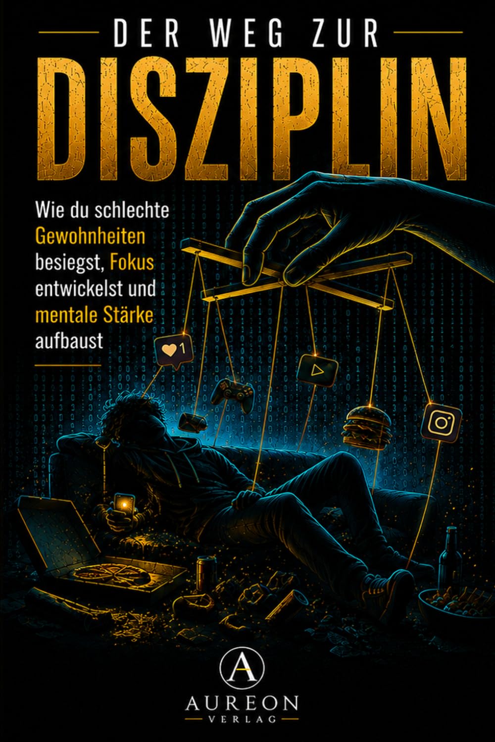 Der Weg zur Disziplin: Wie du schlechte Gewohnheiten besiegst, Fokus entwickelst und mentale Stärke aufbaust!