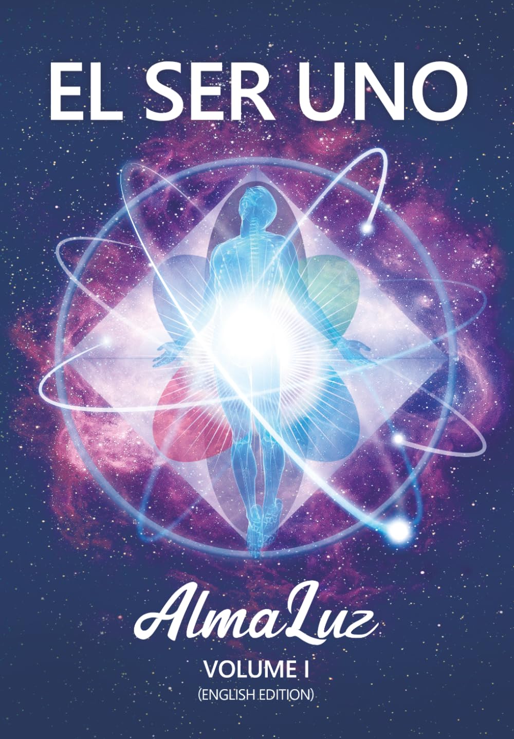 EL SER UNO - AlmaLuz - Volume I: (English Edition) (EL SER UNO (ENGLISH))