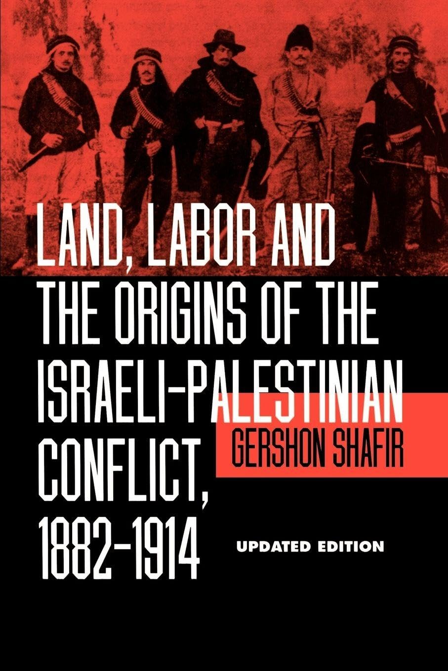 Land, Labor and the Origins of the Israeli-Palestinian Conflict, 1882-1914, Updated Edition