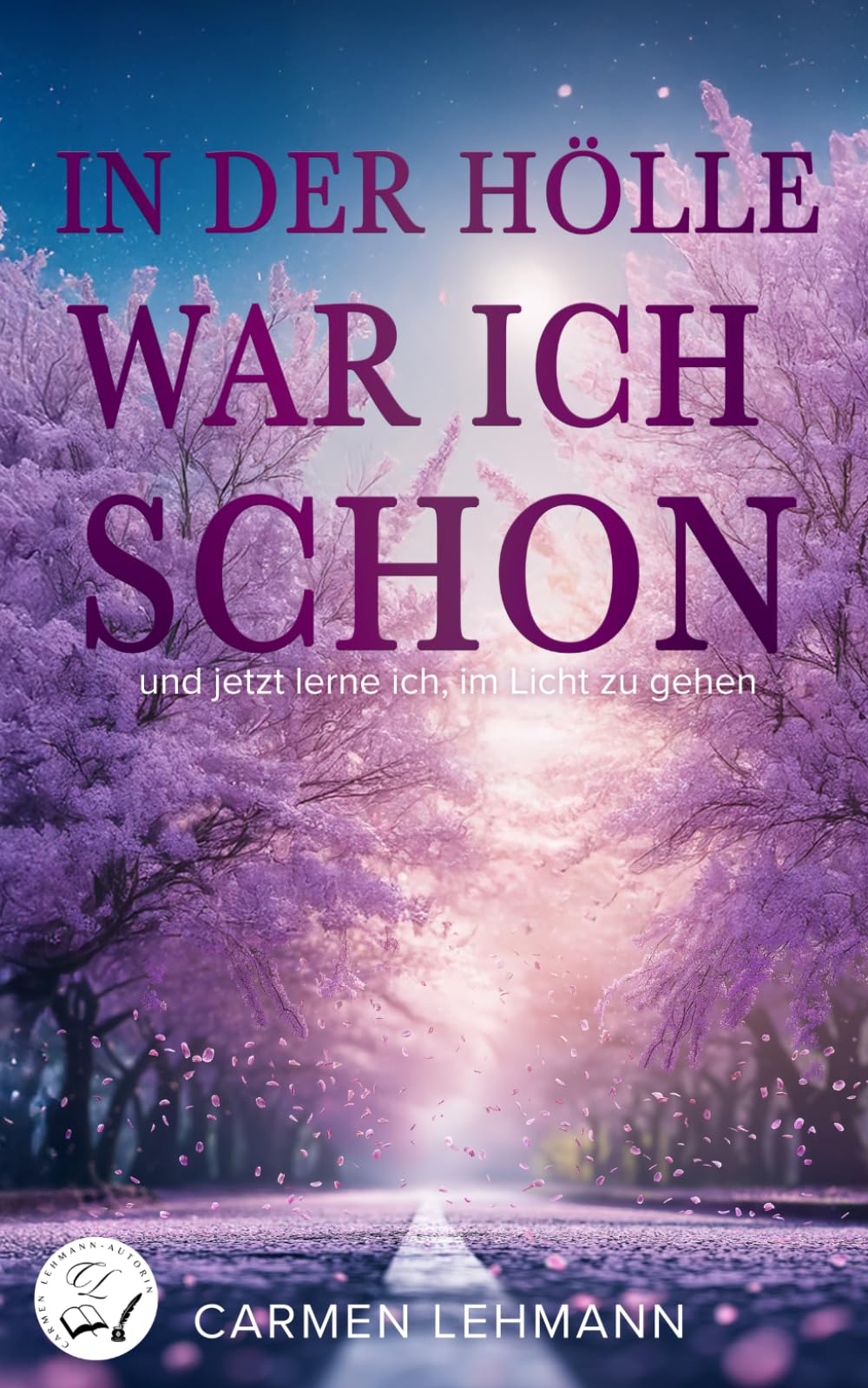 In der Hölle war ich schon: und nun lerne ich im Licht zu gehen
