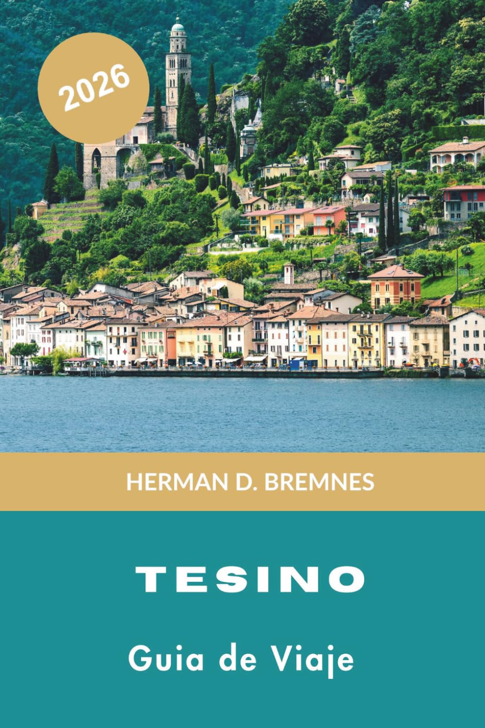 TICINO Guía de viaje 2026: Descubre lagos alpinos, paseos bordeados de palmeras, pueblos de montaña, gastronomía local y consejos prácticos para tu escapada a Suiza
