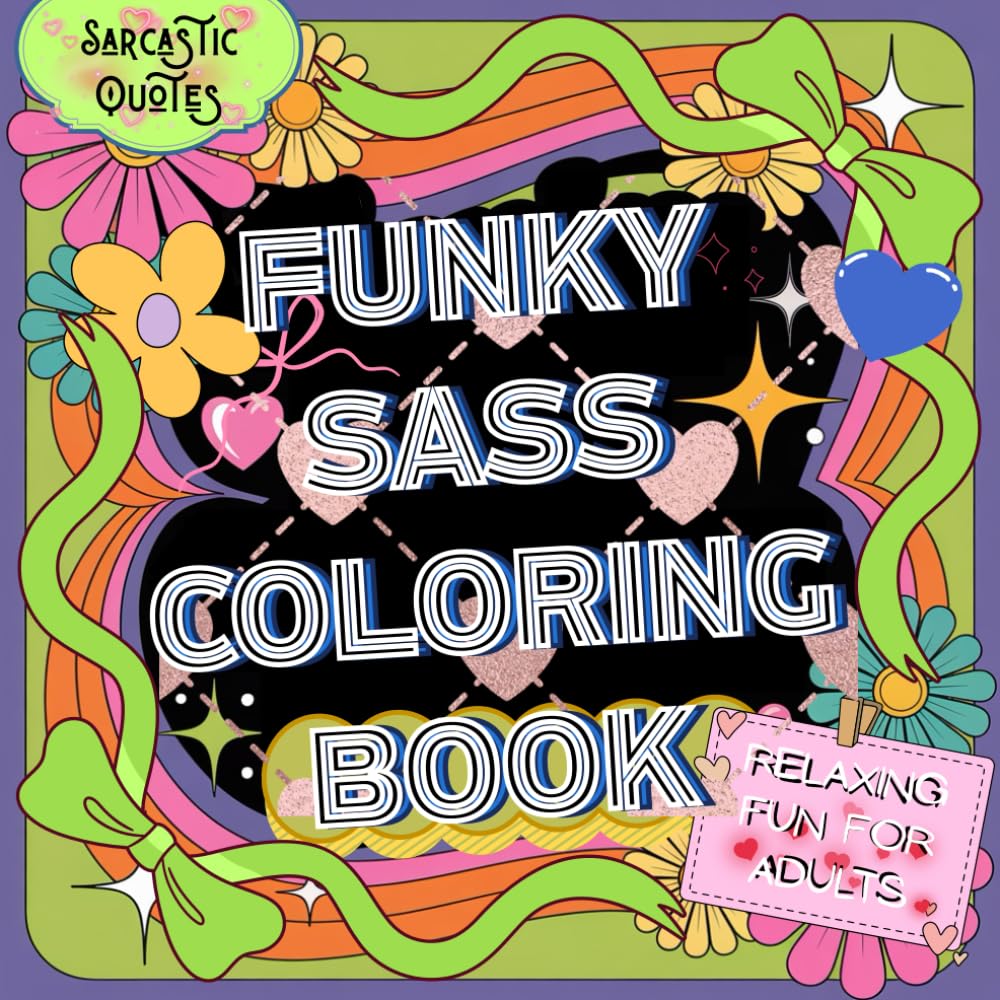 Funky sass coloring book: Sassy and Funny Designs for Stress Relief Sarcastic Quotes and Relaxing Creative Fun for Adults