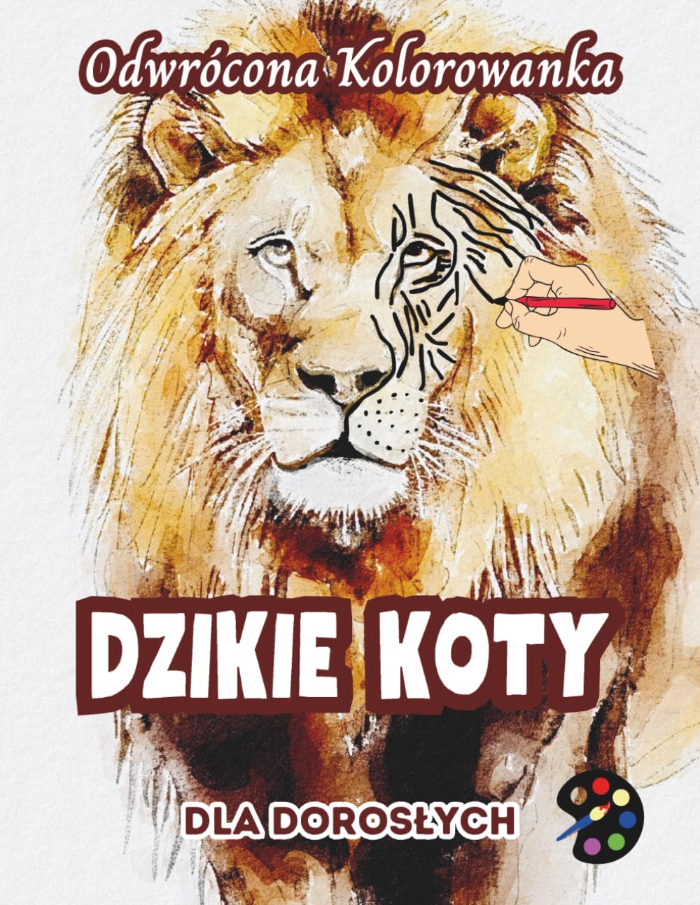 Dzikie Koty Odwrócona Kolorowanka Dla Dorosłych: 34 Piękne Akwarelowe Wzory | Kreatywność, Uważność, Medytacja, Relaks, Antystresowe Kolorowanie