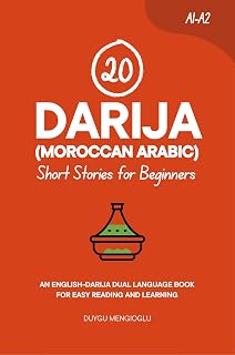 20 Darija (Moroccan Arabic) Short Stories for Beginners: An English-Darija Dual-Language Book for Easy Reading and Learning (Dual-Language Short Stories for Beginners)