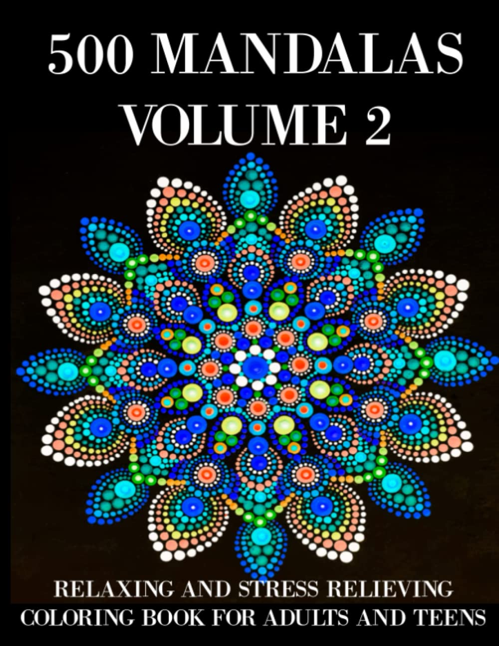 500 Mandalas: Relaxing and Stress Relieving Coloring Book for Adults And Teens