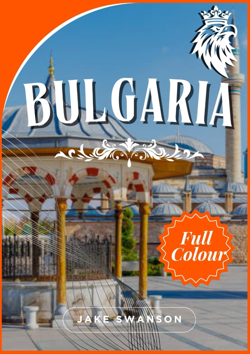 bulgaria travel guide 2025-2026: Bulgaria Made Simple: Maps,Stunning Destinations, Practical Tips & Local Insights for Every Explorer & Cultural Wonders Await