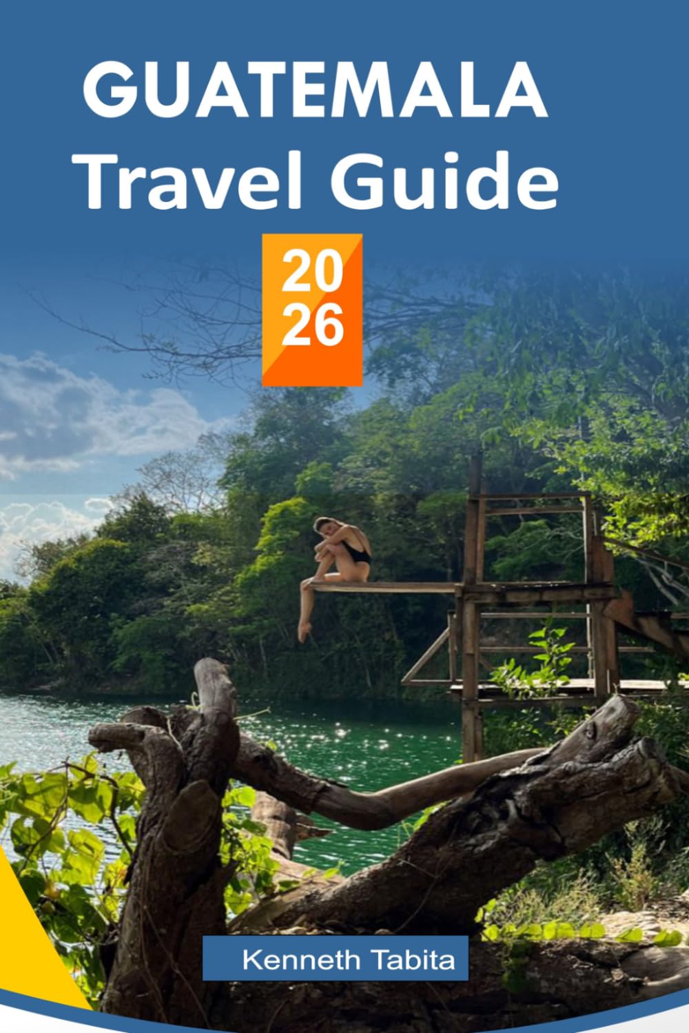 GUATEMALA TRAVEL GUIDE 2026: Your Complete Guide to Adventure, Culture & Authentic Travel in Guatemala