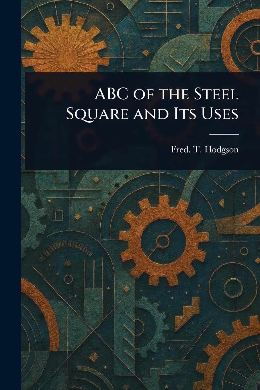 ABC of the Steel Square and Its Uses