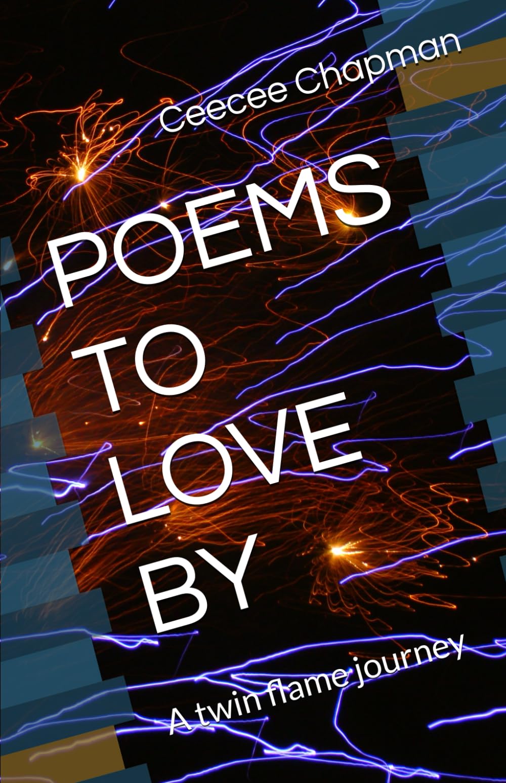 POEMS TO LOVE BY: A twin flame journey
