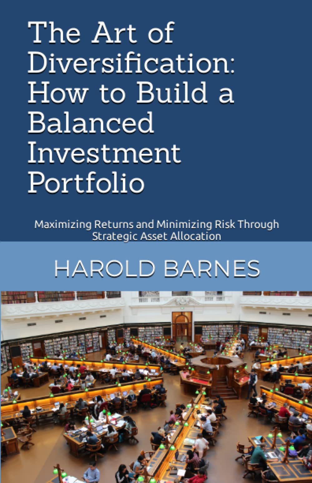 The Art of Diversification: How to Build a Balanced Investment Portfolio: Maximizing Returns and Minimizing Risk Through Strategic Asset Allocation ... A 10-Part Series for New Investors)