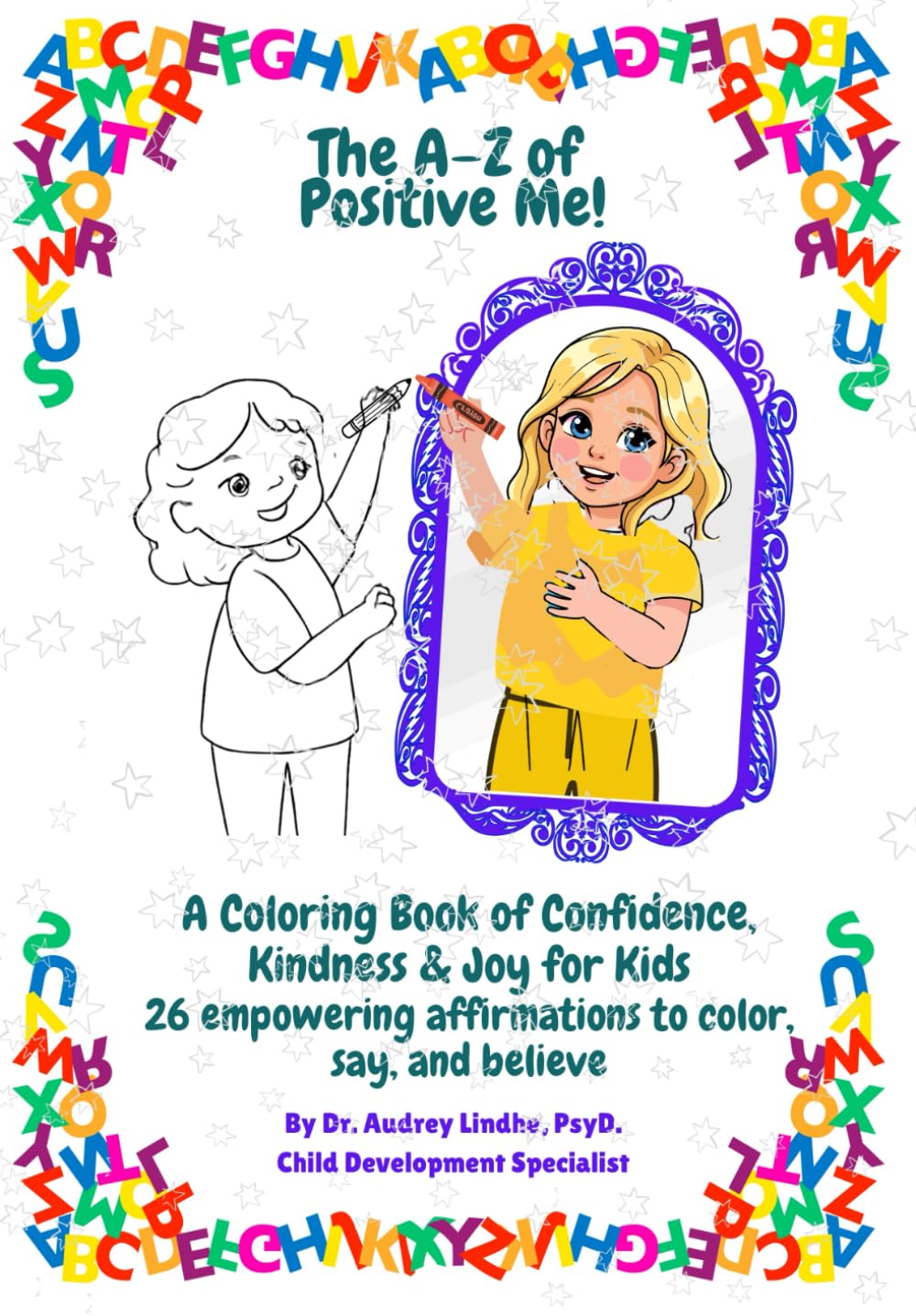 A-Z Positive Me: A Coloring Book of Confidence, Kindness & Joy for Kids (ABC Kids’ Emotional Growth Series)